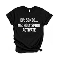 a black t - shirt that says bp 50 30 me holy spirit activate