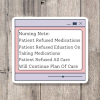 nursing note patient refused education on taking medications continue plan sticker
