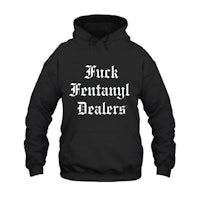 a black hoodie that says fuck fentanyl dealers