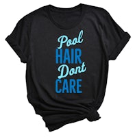 a black t - shirt that says pool hair don't care